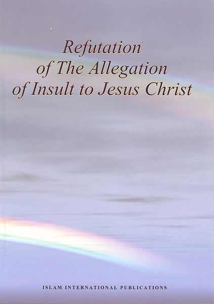 Refutation of the Allegation of Insult to Jesus Christ