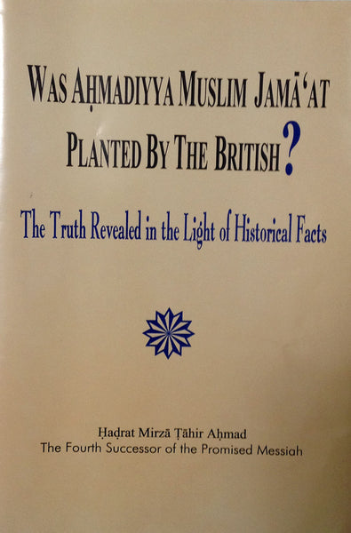 Was Ahmadiyya Muslim Jama'at Planted By The British?